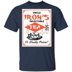 Uncle Iroh's Delectable Tea Or Deadly Poison T-Shirts, Hoodies, Long Sleeve 30