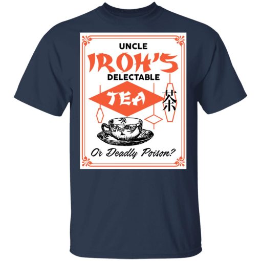Uncle Iroh's Delectable Tea Or Deadly Poison T-Shirts, Hoodies, Long Sleeve 6