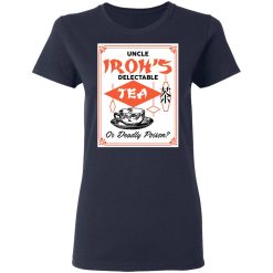 Uncle Iroh's Delectable Tea Or Deadly Poison T-Shirts, Hoodies, Long Sleeve 38