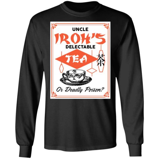 Uncle Iroh's Delectable Tea Or Deadly Poison T-Shirts, Hoodies, Long Sleeve 18
