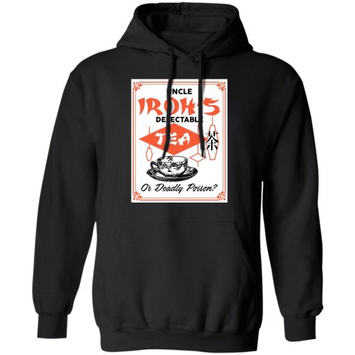 Uncle Iroh's Delectable Tea Or Deadly Poison T-Shirts, Hoodies, Long Sleeve 20