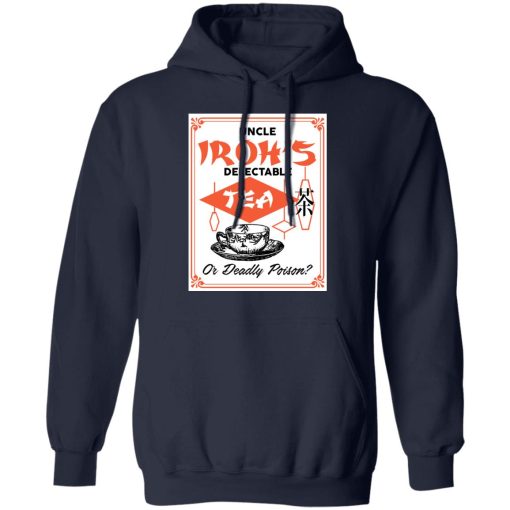 Uncle Iroh's Delectable Tea Or Deadly Poison T-Shirts, Hoodies, Long Sleeve 21