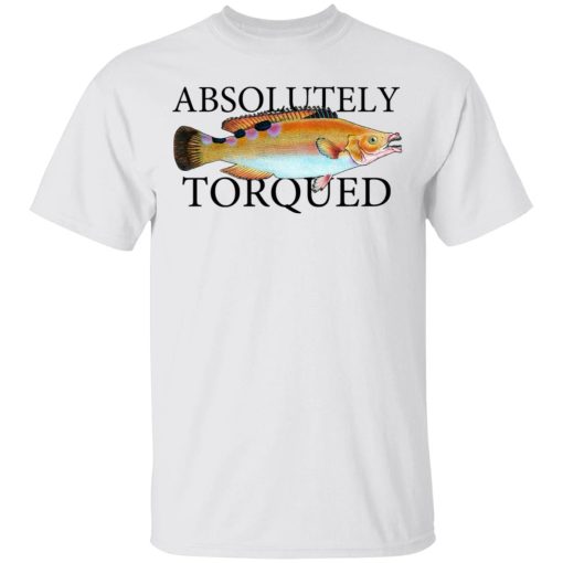 Absolutely Torqued T-Shirts, Hoodies, Long Sleeve 3