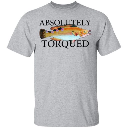 Absolutely Torqued T-Shirts, Hoodies, Long Sleeve 6