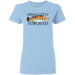 Absolutely Torqued T-Shirts, Hoodies, Long Sleeve 29