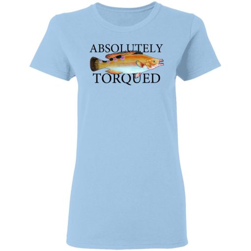 Absolutely Torqued T-Shirts, Hoodies, Long Sleeve 7