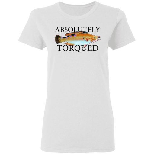 Absolutely Torqued T-Shirts, Hoodies, Long Sleeve 9