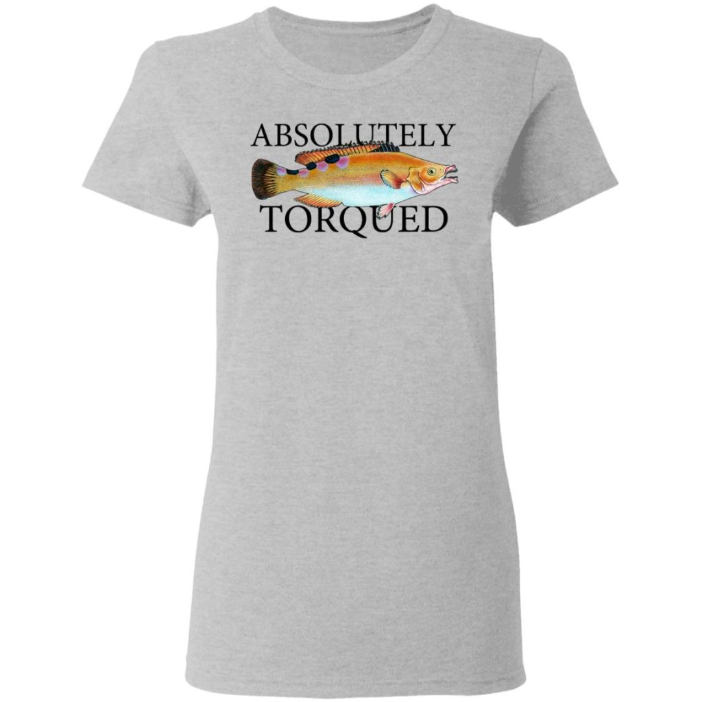 Absolutely Torqued T-Shirts, Hoodies, Long Sleeve