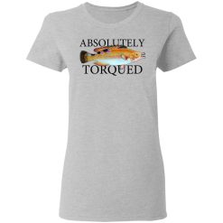 Absolutely Torqued T-Shirts, Hoodies, Long Sleeve 33