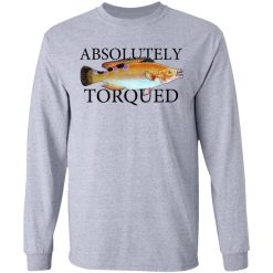 Absolutely Torqued T-Shirts, Hoodies, Long Sleeve 35