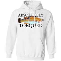 Absolutely Torqued T-Shirts, Hoodies, Long Sleeve 43