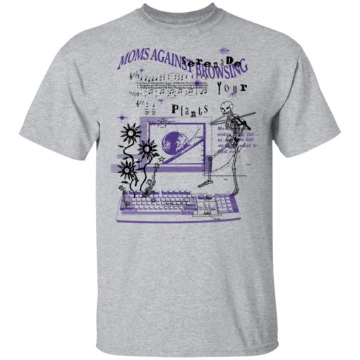 Moms Against Browsing Serenade Your Plants T-Shirts, Hoodies, Long Sleeve 5