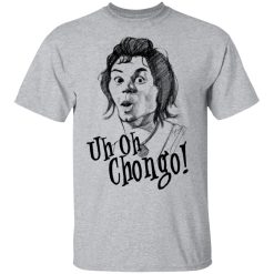 Uh-Oh Chongo Danger Island T-Shirts, Hoodies, Long Sleeve 27