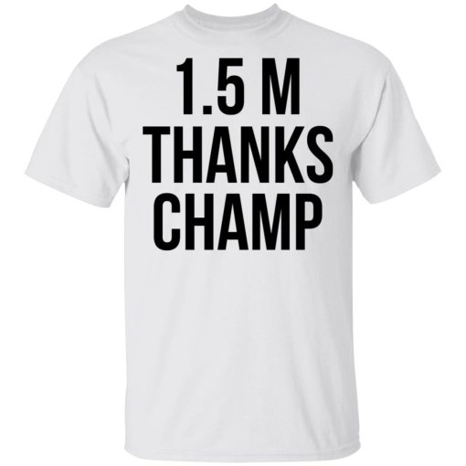 1.5 Metres Thanks Champ T-Shirts, Hoodies, Long Sleeve 5