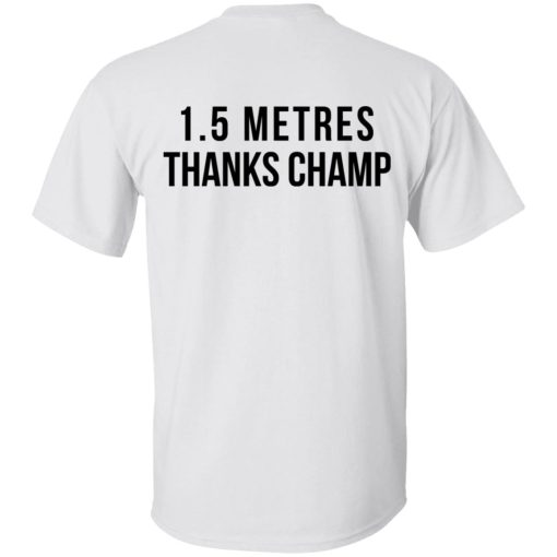 1.5 Metres Thanks Champ T-Shirts, Hoodies, Long Sleeve 7