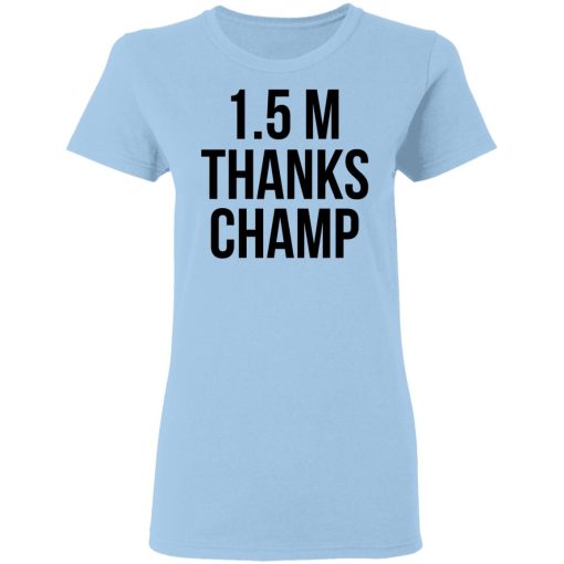 1.5 Metres Thanks Champ T-Shirts, Hoodies, Long Sleeve 13