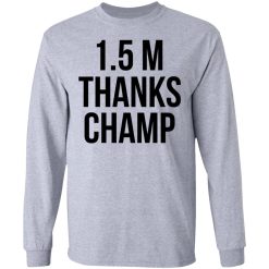 1.5 Metres Thanks Champ T-Shirts, Hoodies, Long Sleeve 72