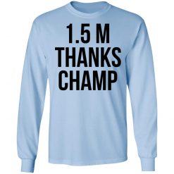 1.5 Metres Thanks Champ T-Shirts, Hoodies, Long Sleeve 79