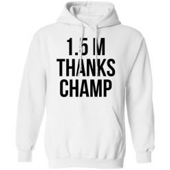 1.5 Metres Thanks Champ T-Shirts, Hoodies, Long Sleeve 87