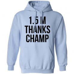 1.5 Metres Thanks Champ T-Shirts, Hoodies, Long Sleeve 91