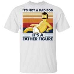 It's Not A Dad Bod It's A Father Figure T-Shirts, Hoodies, Long Sleeve 25