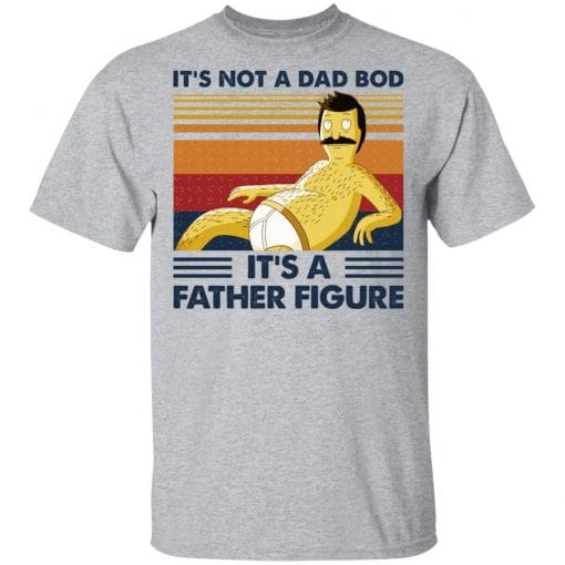 It's Not A Dad Bod It's A Father Figure T-Shirts, Hoodies, Long Sleeve 5