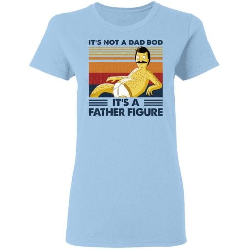 It's Not A Dad Bod It's A Father Figure T-Shirts, Hoodies, Long Sleeve 7