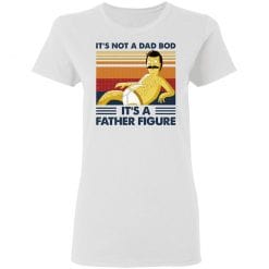 It's Not A Dad Bod It's A Father Figure T-Shirts, Hoodies, Long Sleeve 31