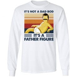 It's Not A Dad Bod It's A Father Figure T-Shirts, Hoodies, Long Sleeve 37