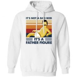 It's Not A Dad Bod It's A Father Figure T-Shirts, Hoodies, Long Sleeve 43
