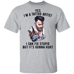 I'm A Tattoo Artist I Can Fix Stupid But It's Gonna Hurt T-Shirts, Hoodies, Long Sleeve 27