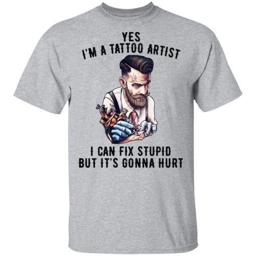 I'm A Tattoo Artist I Can Fix Stupid But It's Gonna Hurt T-Shirts, Hoodies, Long Sleeve 5