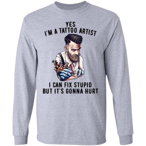 I'm A Tattoo Artist I Can Fix Stupid But It's Gonna Hurt T-Shirts, Hoodies, Long Sleeve 13