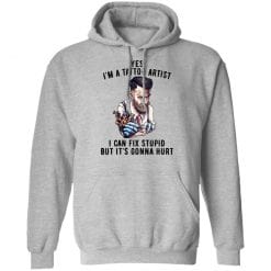 I'm A Tattoo Artist I Can Fix Stupid But It's Gonna Hurt T-Shirts, Hoodies, Long Sleeve 41