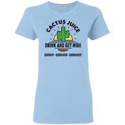 Cactus Juice Drink And Get High Quenchy Quenchier Quenchiest T-Shirts, Hoodies, Long Sleeve 29