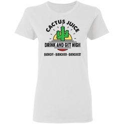 Cactus Juice Drink And Get High Quenchy Quenchier Quenchiest T-Shirts, Hoodies, Long Sleeve 31