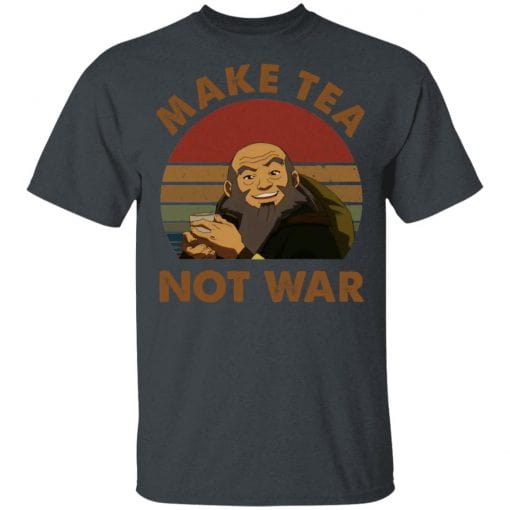 The Last Airbender Avatar Uncle Iroh Make Tea Not War T-Shirts, Hoodies, Long Sleeve 3
