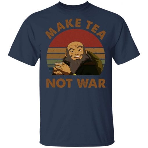 The Last Airbender Avatar Uncle Iroh Make Tea Not War T-Shirts, Hoodies, Long Sleeve 5