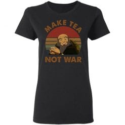 The Last Airbender Avatar Uncle Iroh Make Tea Not War T-Shirts, Hoodies, Long Sleeve 33