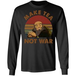 The Last Airbender Avatar Uncle Iroh Make Tea Not War T-Shirts, Hoodies, Long Sleeve 41