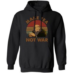 The Last Airbender Avatar Uncle Iroh Make Tea Not War T-Shirts, Hoodies, Long Sleeve 43