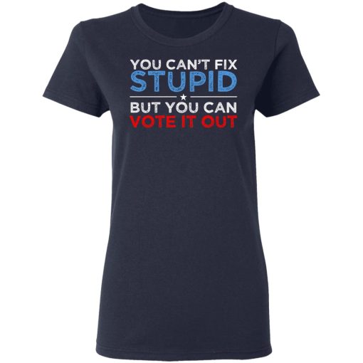 You Can't Fix Stupid But You Can Vote It Out Anti Donald Trump T-Shirts, Hoodies, Long Sleeve 13
