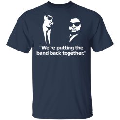 We're Putting The Band Back Together - Elwood Blues T-Shirts, Hoodies, Long Sleeve 29