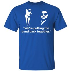 We're Putting The Band Back Together - Elwood Blues T-Shirts, Hoodies, Long Sleeve 31