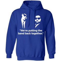 We're Putting The Band Back Together - Elwood Blues T-Shirts, Hoodies, Long Sleeve 49