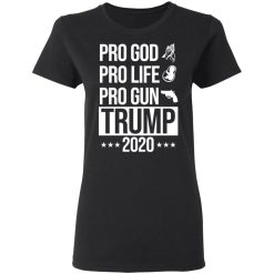 Pro God Pro Life Pro Gun Pro Donald Trump 2020 T-Shirts, Hoodies, Long Sleeve 33