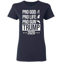 Pro God Pro Life Pro Gun Pro Donald Trump 2020 T-Shirts, Hoodies, Long Sleeve 37