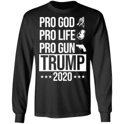 Pro God Pro Life Pro Gun Pro Donald Trump 2020 T-Shirts, Hoodies, Long Sleeve 41