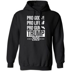 Pro God Pro Life Pro Gun Pro Donald Trump 2020 T-Shirts, Hoodies, Long Sleeve 43