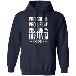 Pro God Pro Life Pro Gun Pro Donald Trump 2020 T-Shirts, Hoodies, Long Sleeve 45